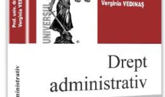 Cartea Drept administrativ ed.10 – Verginia Vedinas (download, pret, reducere)