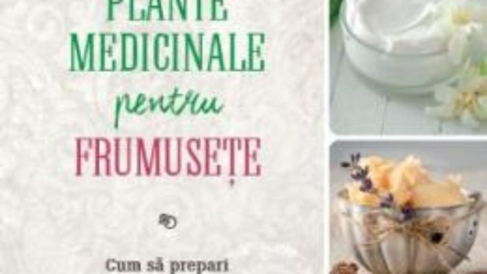 Download  Plante medicinale pentru frumusete – Rosemary Gladstar PDF Online