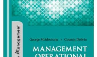 Cartea Management operational – George Moldoveanu, Cosmin Dobrin (download, pret, reducere)