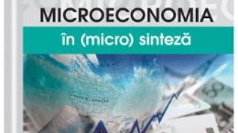 Cartea Microeconomia in (micro)sinteza – Lucian-Claudiu Anghel, Laurentiu-Mihai Treapat (download, pret, reducere)