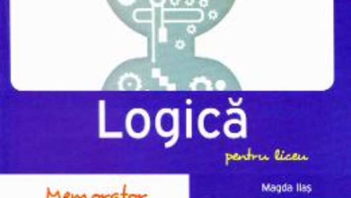 Download  Memorator de logica pentru liceu – Magda Ilas PDF Online