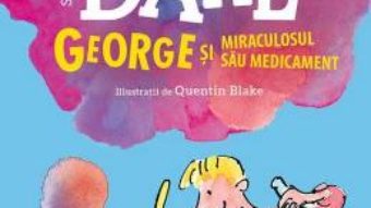 Cartea George si miraculosul sau medicament – Roald Dahl (download, pret, reducere)