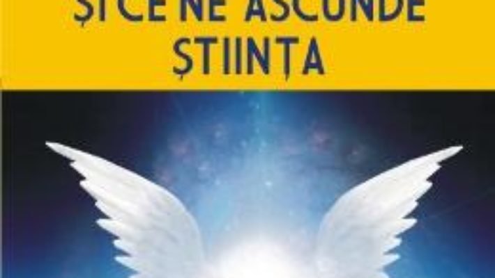 Cartea Sufletele, ingerii si ce ne ascunde stiinta – Florin Gheorghita (download, pret, reducere)