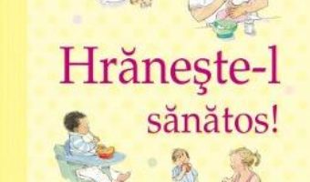 Download  Hraneste-l sanatos (Ghidurile Usborne pentru parinti) – Henny Fordham PDF Online