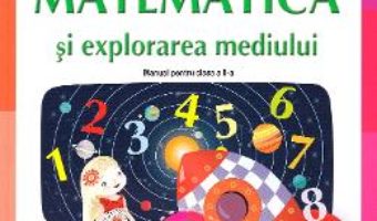 Cartea Matematica si explorarea mediului – Clasa 2 – Manual – Mihaela Ada Radu, Rodica Chiran, Olga Piriiala (download, pret, reducere)