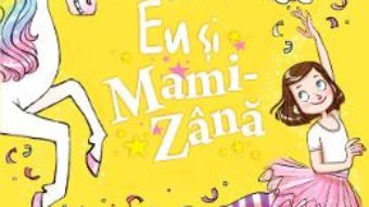 Cartea Eu si Mami-Zana: Dorinte de unicorn – Sophie Kinsella (download, pret, reducere)