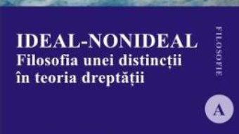 Download  Ideal-nonideal. Filosofia unei distinctii in teoria dreptatii – Eugen Huzum PDF Online