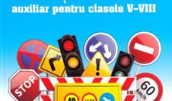 Cartea Educatie rutiera – Clasele 5-8 – Denisa Erculescu, Gabriela Tudor, Raducu Rizea (download, pret, reducere)