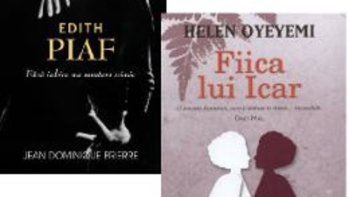 Download  Pachet: Edith Piaf (Jean-Dominique Brierre) + Fiica lui Icar (Helen Oyeyemi) PDF Online