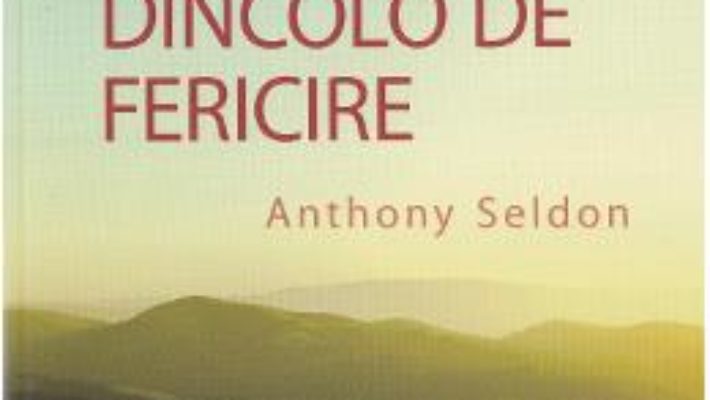 Download  Ce este dincolo de fericire – Anthony Seldon PDF Online