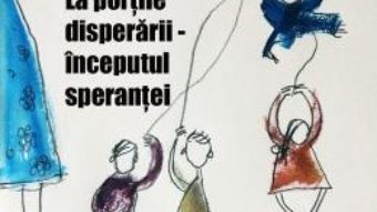 Cartea La portile disperarii, inceputul sperantei – Florica Batu-Ichim (download, pret, reducere)