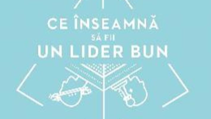 Cartea Ce inseamna sa fii un lider bun – Daniel Goleman (download, pret, reducere)