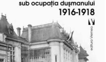 Download  Capitala sub ocupatia dusmanului 1916-1918 – Constantin Bacalbasa PDF Online