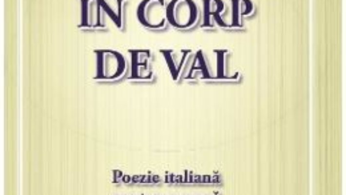 Download  In corp de val. Poezie italiana contemporana – Eliza Macadan PDF Online