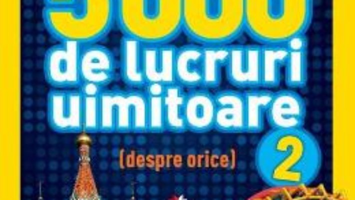 Download  5000 de lucruri uimitoare (despre orice!) Vol. 2 – National Geographic Kids PDF Online