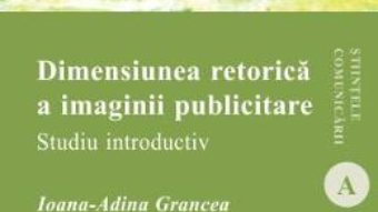 Download  Dimensiunea retorica a imaginii publicitare – Ioana-Adina Grancea PDF Online