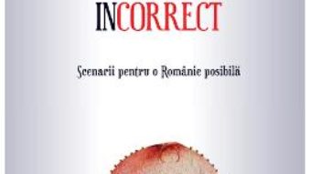 Download  Politically incorrect. Scenarii pentru o Romanie posibila – Vasile Sebastian Dancu PDF Online