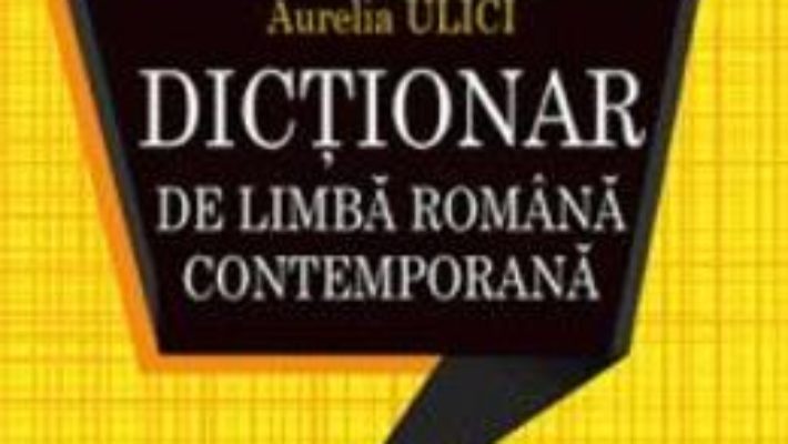 Cartea Dictionar de limba romana contemporana – Aurelia Ulici (download, pret, reducere)