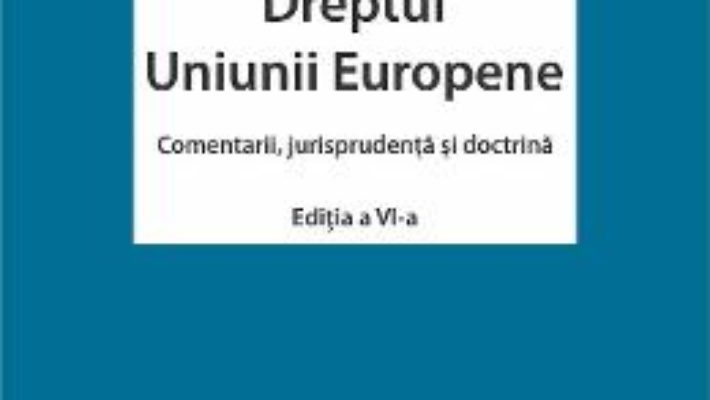 Download  Dreptul Uniunii Europene ed.6 – Paul Craig, Grainne de Burca PDF Online