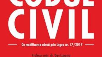 Cartea Codul civil Ed. 2017 – Dan Lupascu (download, pret, reducere)