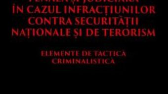 Download  Practica investigativa penala si judiciara in cazul infractiunilor contra securitatii nationale si de terorism PDF Online