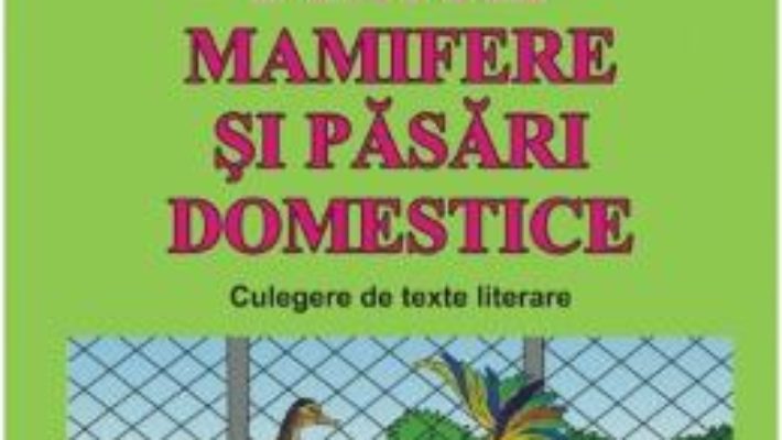 Cartea Despre mamifere si pasari domestice. Culegere de texte literare – Dosa Daniela (download, pret, reducere)