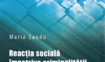 Download  Reactia sociala impotriva criminalitatii – Maria Sandu PDF Online