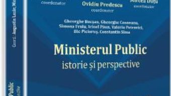 Download  Ministerul public. Istorie si perspective – Augustin Lazar, Mircea Dutu, Ovidiu Predescu PDF Online