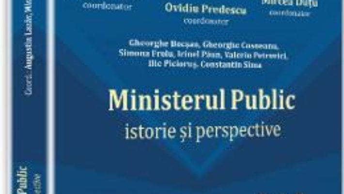 Download  Ministerul public. Istorie si perspective – Augustin Lazar, Mircea Dutu, Ovidiu Predescu PDF Online