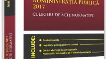 Download  Administratia publica 2017. Culegere de acte normative – Dan Constatin Mata PDF Online