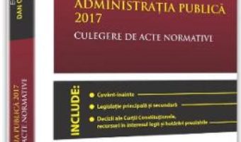 Download  Administratia publica 2017. Culegere de acte normative – Dan Constatin Mata PDF Online