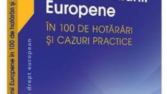 Cartea Dreptul Uniunii europene in 100 de hotarari si cazuri practice – Raluca Bercea, Sorina Doroga (download, pret, reducere)