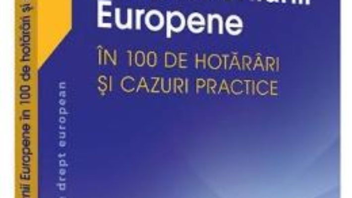 Cartea Dreptul Uniunii europene in 100 de hotarari si cazuri practice – Raluca Bercea, Sorina Doroga (download, pret, reducere)