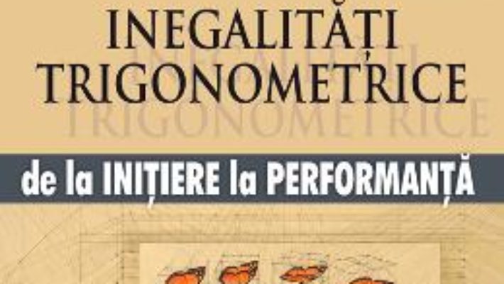 Download  Inegalitati trigonometrice de la initiere la performanta – Marin Chirciu PDF Online