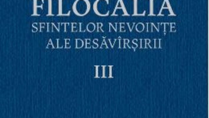 Download  Filocalia 3 Sfintelor nevointe ale desavarsirii ed.2017 PDF Online