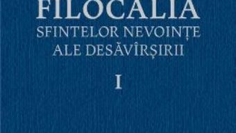 Cartea Filocalia 1 Sfintelor nevointe ale desavarsirii ed.2017 (download, pret, reducere)