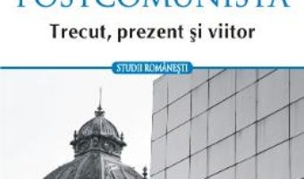 Download  Romania postcomunista. Trecut, prezent si viitor – Lavinia Stan, Diane Vancea PDF Online