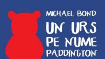 Download Un urs pe nume Paddington – Michael Bond PDF Online