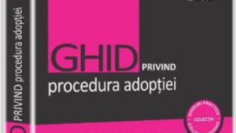 Download Ghid privind procedura adoptiei – Lazar-Ciprian Ureche, Bogdan Dumitru Moloman PDF Online