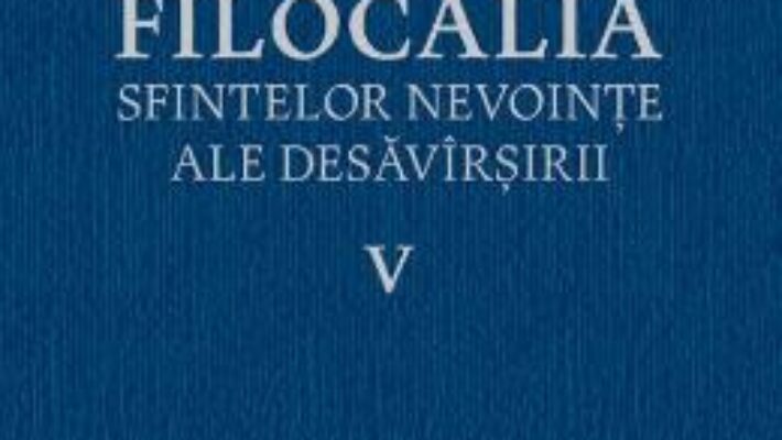 Download Filocalia 5 Sfintelor nevointe ale desavarsirii ed.2017 PDF Online