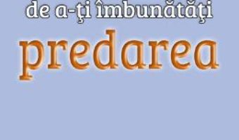 Download 24 de modalitati de a-ti imbunatati predarea – Kenneth O. Gangel PDF Online