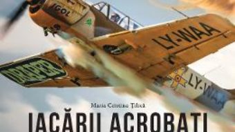 Download Iacarii acrobati. Aripi romanesti – Maria Cristina Tilica PDF Online