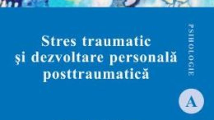 Cartea Stres traumatic si dezvoltare personala posttraumatica – Cornelia Mairean (download, pret, reducere)