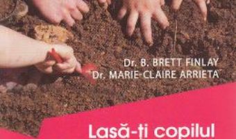 Download Lasa-ti copilul cu mainile murdare – B. Brett Finlay, Marie-Claire Arrieta PDF Online