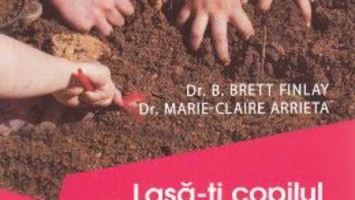 Download Lasa-ti copilul cu mainile murdare – B. Brett Finlay, Marie-Claire Arrieta PDF Online