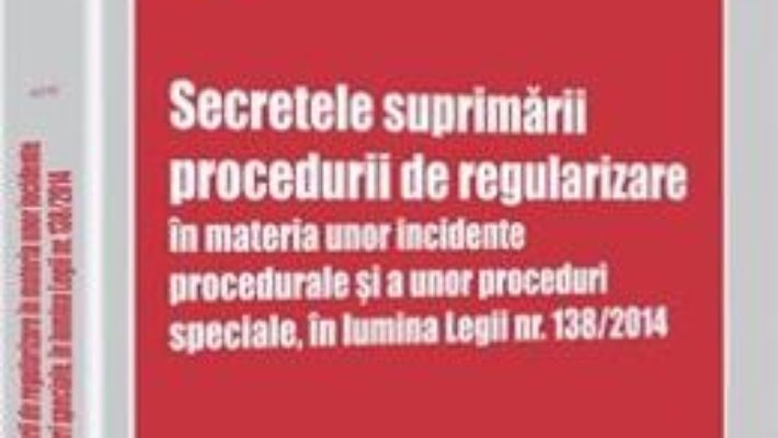 Download Secretele suprimarii procedurii de regularizare in materia unor incidente procedurale – Liviu-Alexandru Viorel PDF Online