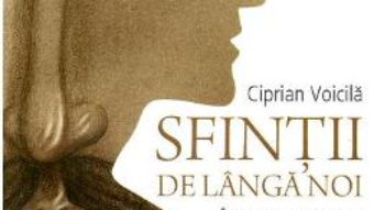 Download Sfintii de langa noi. Intre portrete si icoane – Ciprian Voicila PDF Online