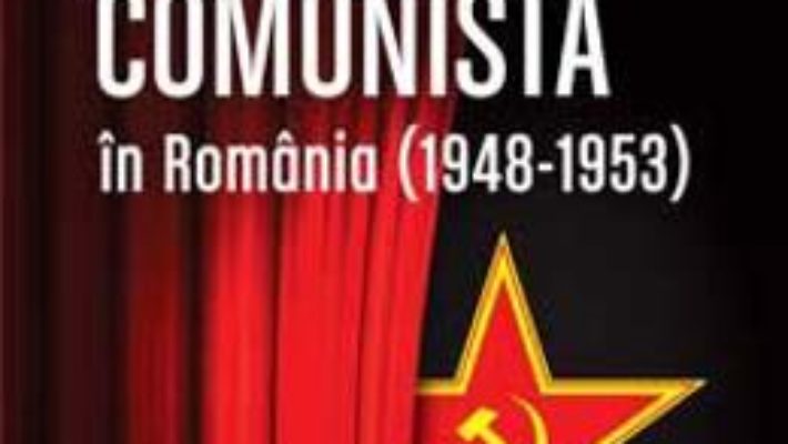 Cartea Propaganda comunista in Romania (1948-1953) ed.2 – Eugen Denize (download, pret, reducere)