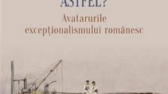 Cartea De ce este Romania astfel? – Vintila Mihailescu (download, pret, reducere)