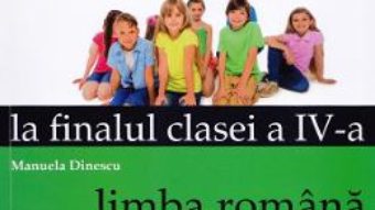 Cartea Evaluarea nationala la finalul clasei 4 – Limba romana, matematica – Manuela Dinescu (download, pret, reducere)